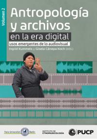 Antropología y archivos en la era digital: usos emergentes de lo audiovisual. vol.2