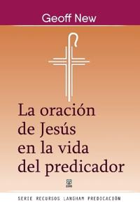 La Oración de Jesús En La Vida del Predicador