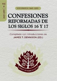 Confesiones Reformadas de los Siglos 16 y 17 - Volumen 6