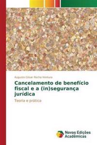 Cancelamento de benefício fiscal e a (in)segurança jurídica