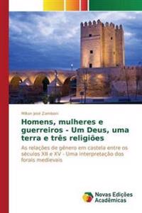 Homens, mulheres e guerreiros - Um Deus, uma terra e três religiões
