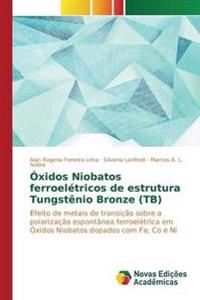 Óxidos Niobatos ferroelétricos de estrutura Tungstênio Bronze (TB)