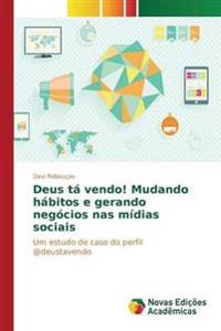 Deus tá vendo! Mudando hábitos e gerando negócios nas mídias sociais