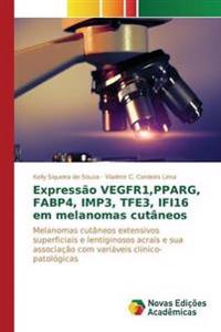 Expressão VEGFR1, PPARG, FABP4, IMP3, TFE3, IFI16 em melanomas cutâneos
