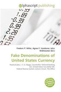 Fake Denominations of United States Currency