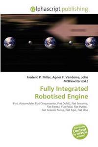 Fully Integrated Robotised Engine