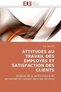 Attitudes Au Travail Des Employes Et Satisfaction Des Clients