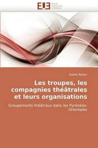 Les troupes, les compagnies théâtrales et leurs organisations