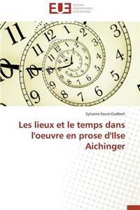 Les Lieux Et Le Temps Dans l'Oeuvre En Prose d'Ilse Aichinger