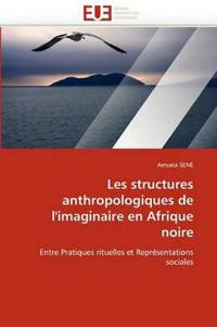 Les Structures Anthropologiques de l''imaginaire En Afrique Noire
