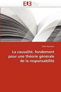 La Causalit?, Fondement Pour Une Th?orie G?n?rale de la Responsabilit?