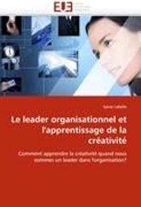 Le Leader Organisationnel Et l''apprentissage de la Cr?ativit?