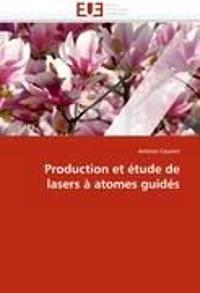 Production et étude de lasers à atomes guidés