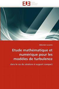 Etude mathématique et numérique pour les modèles de turbulence