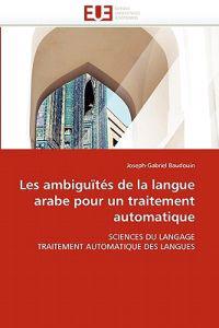 Les Ambigu?t?s de la Langue Arabe Pour Un Traitement Automatique