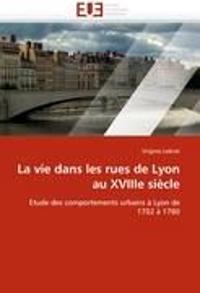 La Vie Dans Les Rues de Lyon Au Xviiie Si?cle