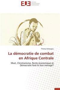 La D?mocratie de Combat En Afrique Centrale