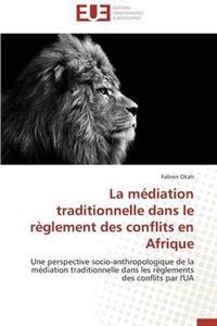 La M?diation Traditionnelle Dans Le R?glement Des Conflits En Afrique