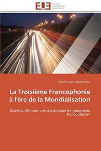 La Troisième Francophonie À l'Ère de la Mondialisation