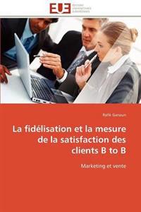 La Fid?lisation Et La Mesure de la Satisfaction Des Clients B to B