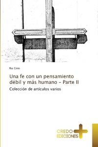 Una fe con un pensamiento de´bil y ma´s humano - Parte II