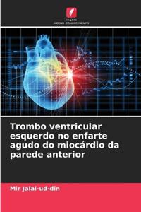 Trombo ventricular esquerdo no enfarte agudo do miocárdio da parede anterior