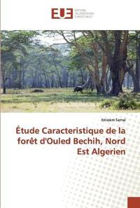 Étude Caracteristique de la forêt d'Ouled Bechih, Nord Est Algerien