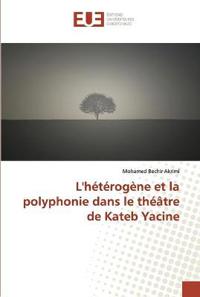 L'hétérogène et la polyphonie dans le théâtre de Kateb Yacine