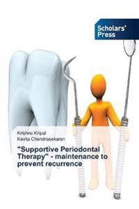 "Supportive Periodontal Therapy" - maintenance to prevent recurrence