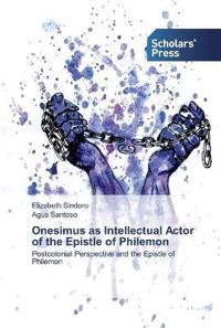 Onesimus as Intellectual Actor of the Epistle of Philemon