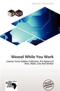 Weasel While You Work