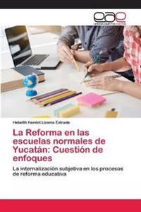 La Reforma en las escuelas normales de Yucatán