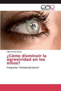 ¿Cómo disminuir la agresividad en los niños?