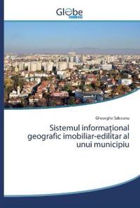 Sistemul informational geografic imobiliar-edilitar al unui municipiu