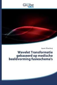 Wavelet Transformatie gebaseerd op medische beeldvorming fusieschema's