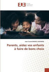 Parents, aidez vos enfants à faire de bons choix