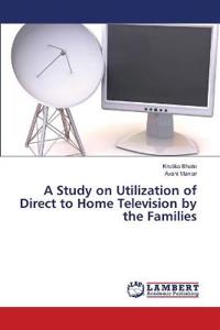 A Study on Utilization of Direct to Home Television by the Families
