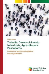 Trabalho Desenvolvimento Industriais, Agricultores e Pescadores