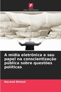 A mídia eletrônica e seu papel na conscientização pública sobre questões políticas