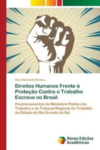 Direitos Humanos Frente à Proteção Contra o Trabalho Escravo no Brasil