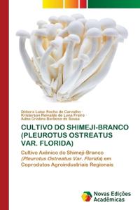 Cultivo Do Shimeji-Branco (Pleurotus Ostreatus Var. Florida)