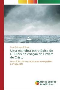 Uma manobra estratégica de D. Dinis na criação da Ordem de Cristo