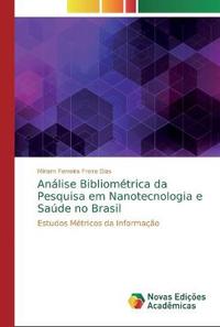Análise Bibliométrica da Pesquisa em Nanotecnologia e Saúde no Brasil