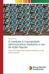 O combate à improbidade administrativa mediante o uso da Ação Popular