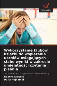 Wykorzystanie klubów książki do wspierania uczniów osiągających slabe wyniki w zakresie umiejętności czytania i pisania