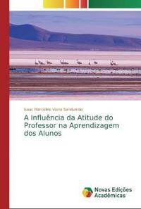 A Influência da Atitude do Professor na Aprendizagem dos Alunos