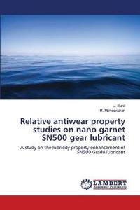 Relative antiwear property studies on nano garnet SN500 gear lubricant
