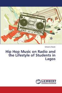 Hip Hop Music on Radio and the Lifestyle of Students in Lagos