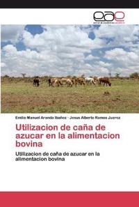 Utilizacion de caña de azucar en la alimentacion bovina