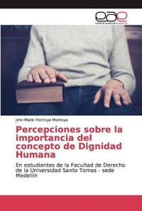Percepciones sobre la importancia del concepto de Dignidad Humana